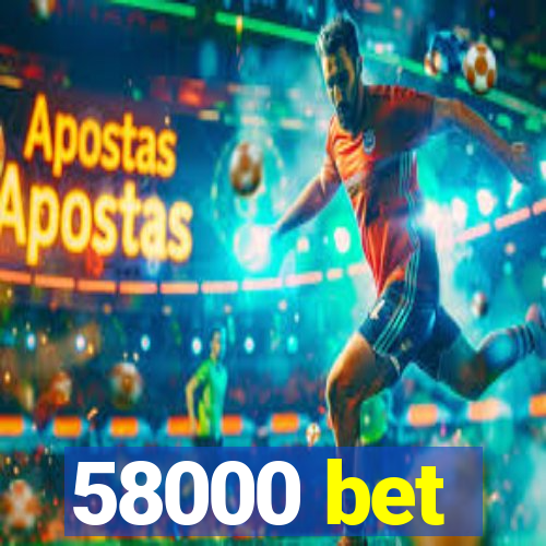 58000 bet